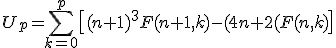 3$U_p=\Bigsum_{k=0}^p\[(n+1)^3F(n+1,k)-(4n+2)F(n,k)\]